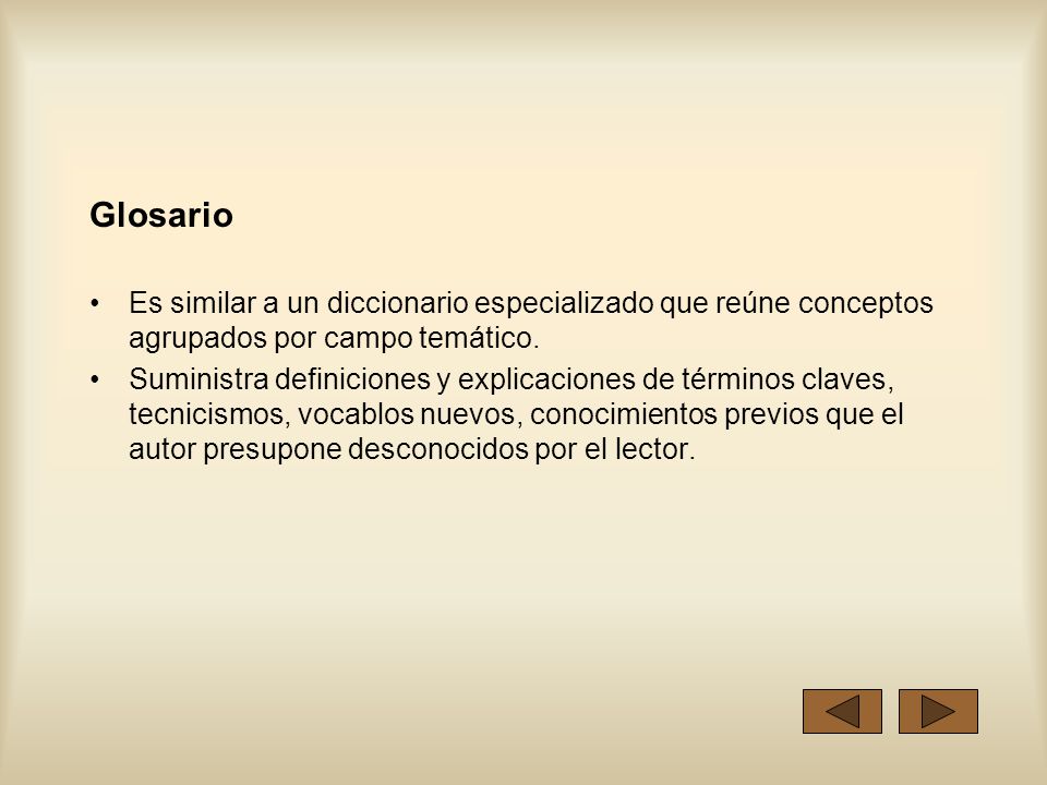 Glosario Es similar a un diccionario especializado que reúne conceptos agrupados por campo temático.