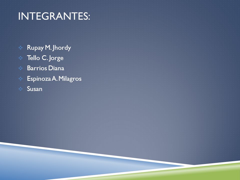 Integrantes: Rupay M. Jhordy Tello C. Jorge Barrios Diana