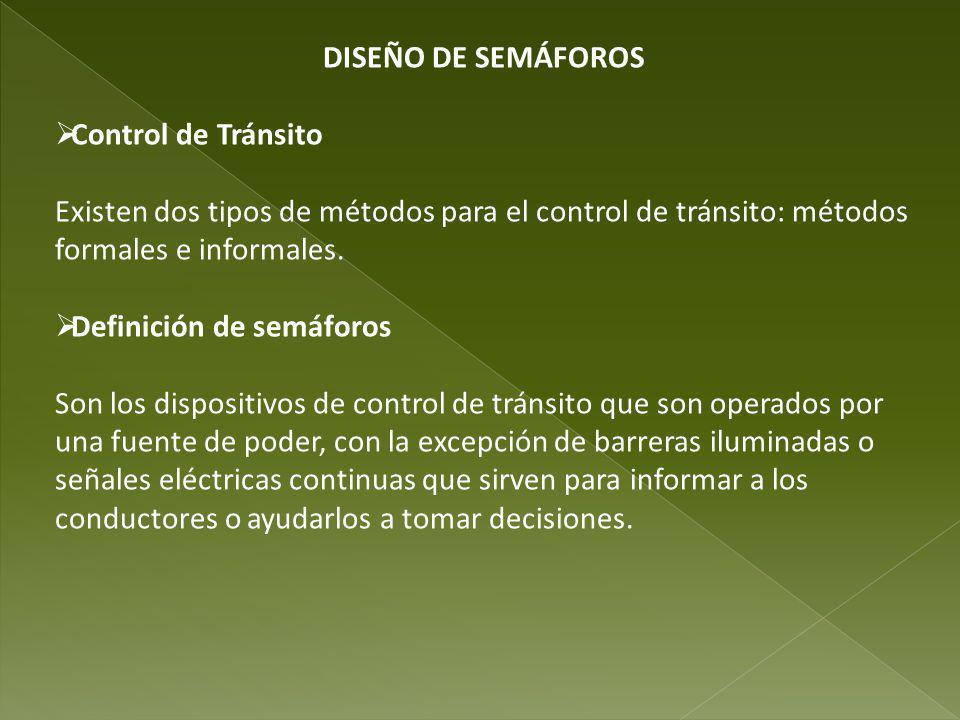 DISEÑO DE SEMÁFOROS Control de Tránsito. Existen dos tipos de métodos para el control de tránsito: métodos formales e informales.