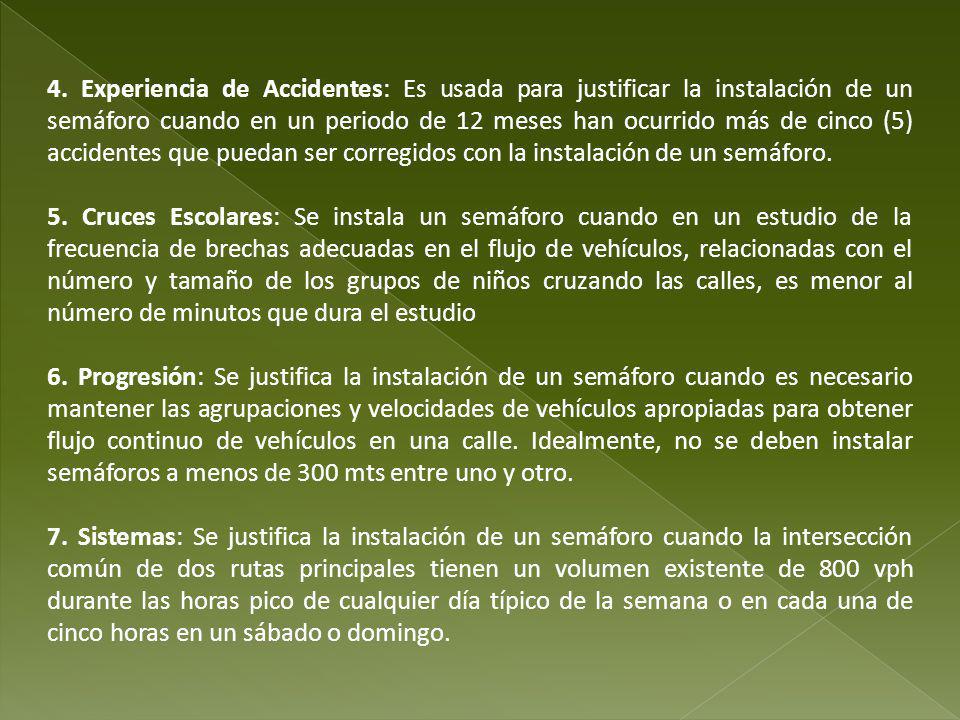 4. Experiencia de Accidentes: Es usada para justificar la instalación de un semáforo cuando en un periodo de 12 meses han ocurrido más de cinco (5) accidentes que puedan ser corregidos con la instalación de un semáforo.