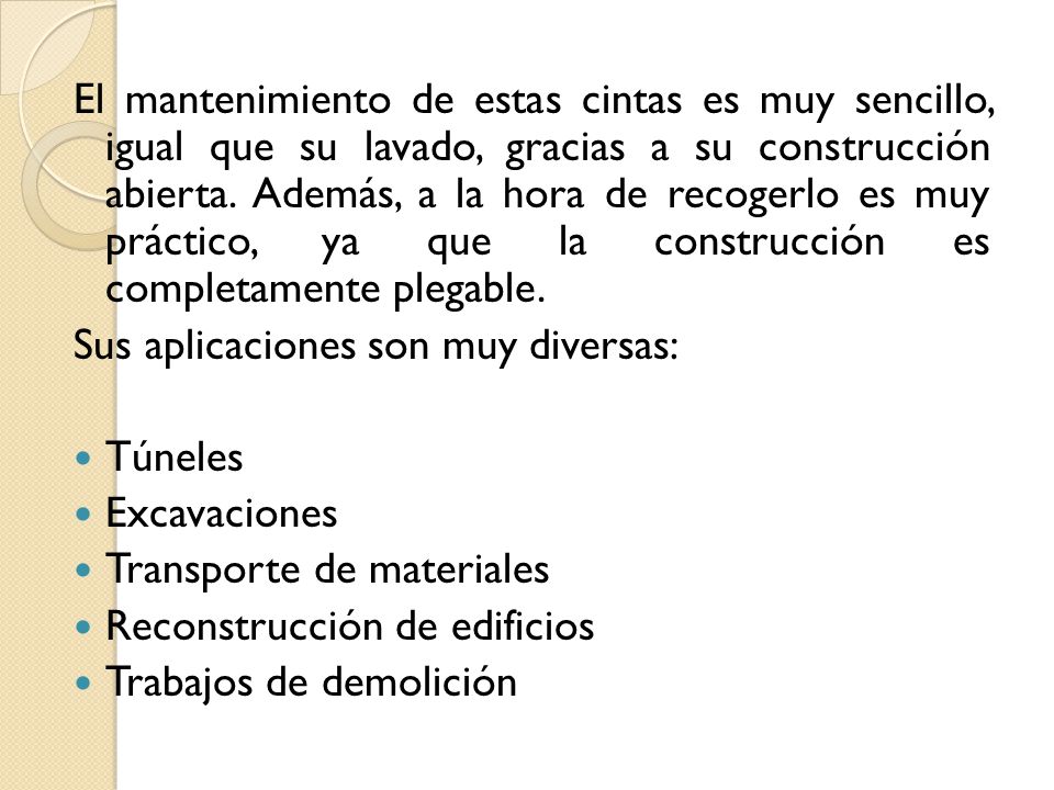 El mantenimiento de estas cintas es muy sencillo, igual que su lavado, gracias a su construcción abierta. Además, a la hora de recogerlo es muy práctico, ya que la construcción es completamente plegable.