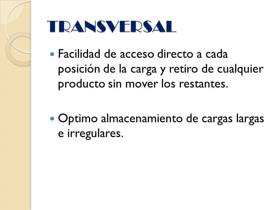 TRANSVERSAL Facilidad de acceso directo a cada posición de la carga y retiro de cualquier producto sin mover los restantes.