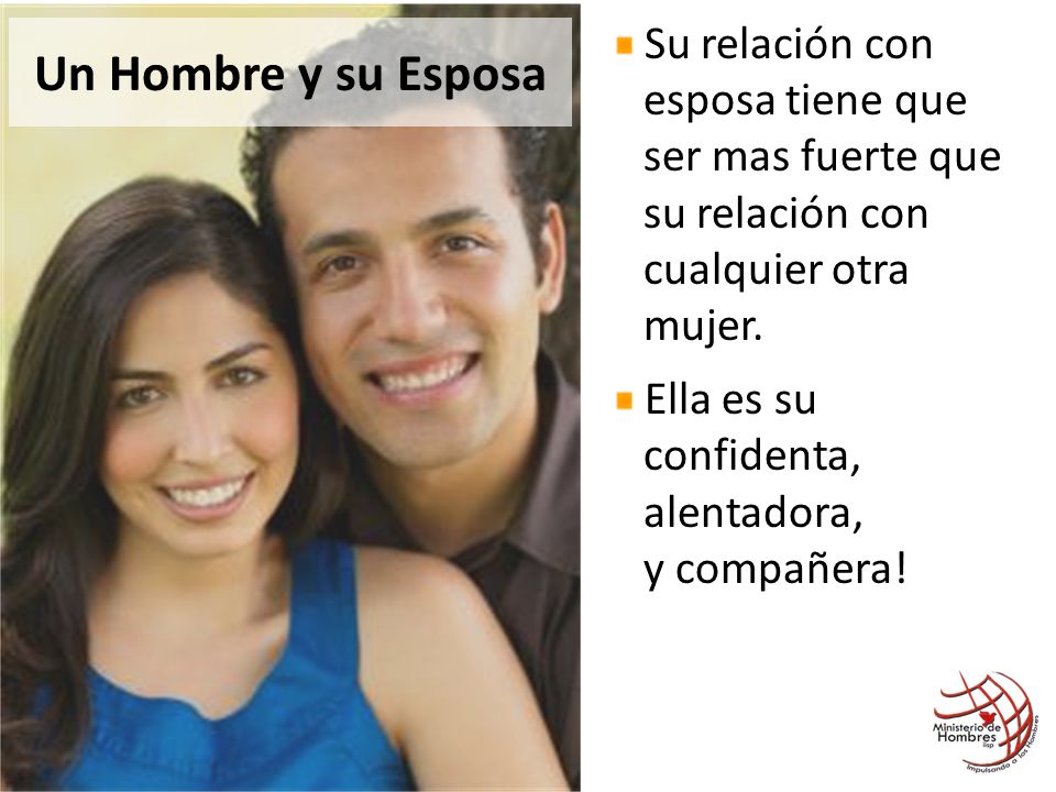 Su relación con esposa tiene que ser mas fuerte que su relación con cualquier otra mujer.