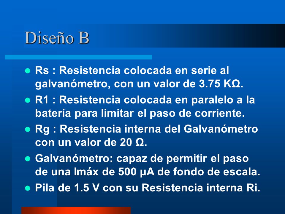 Diseño B Rs : Resistencia colocada en serie al galvanómetro, con un valor de 3.75 KΩ.