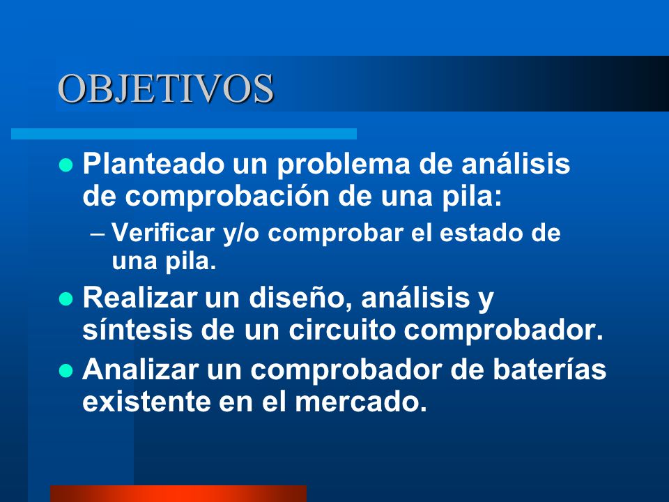 OBJETIVOS Planteado un problema de análisis de comprobación de una pila: Verificar y/o comprobar el estado de una pila.