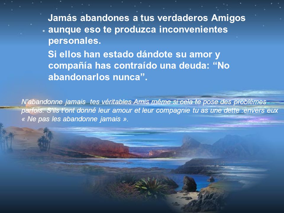 Jamás abandones a tus verdaderos Amigos aunque eso te produzca inconvenientes personales.