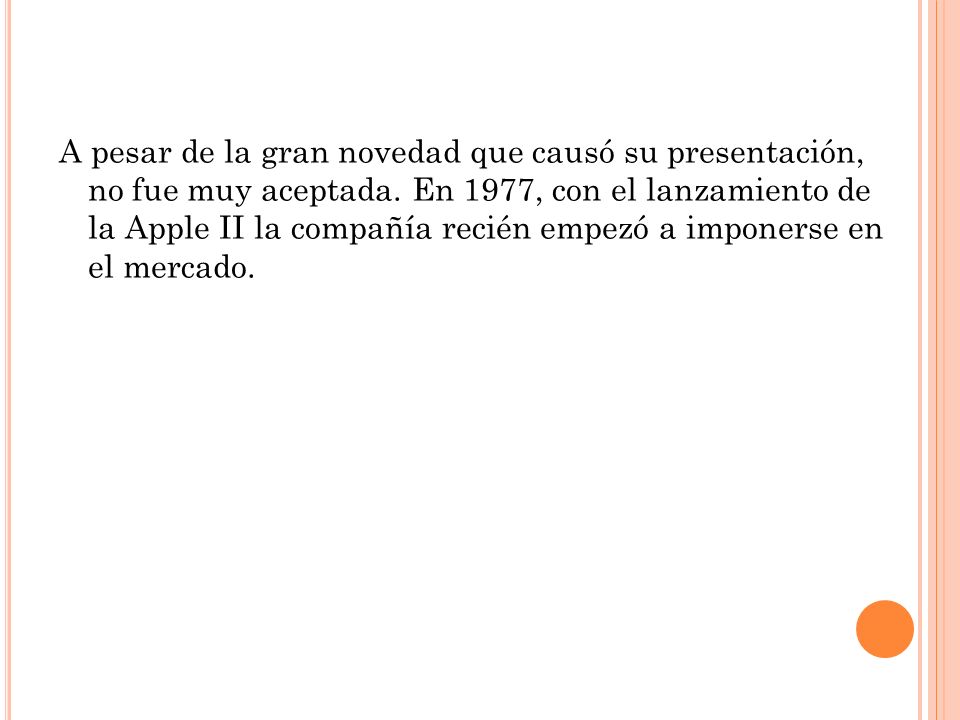 A pesar de la gran novedad que causó su presentación, no fue muy aceptada.