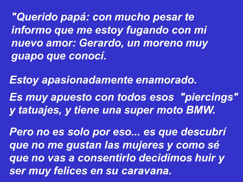 Querido papá: con mucho pesar te informo que me estoy fugando con mi nuevo amor: Gerardo, un moreno muy guapo que conocí.