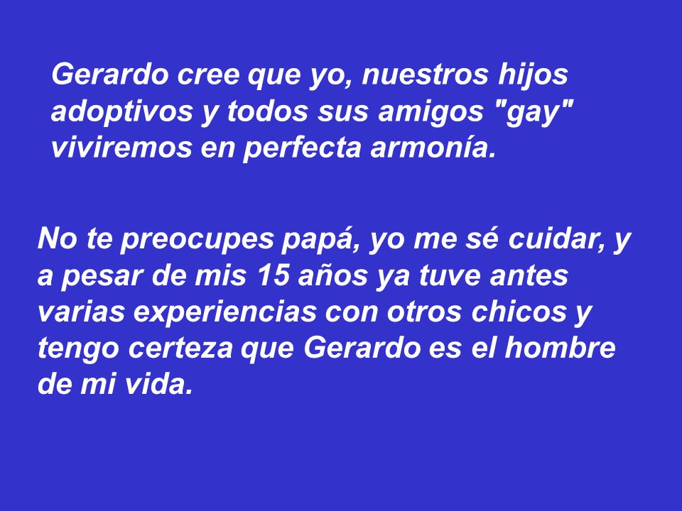 Gerardo cree que yo, nuestros hijos adoptivos y todos sus amigos gay viviremos en perfecta armonía.