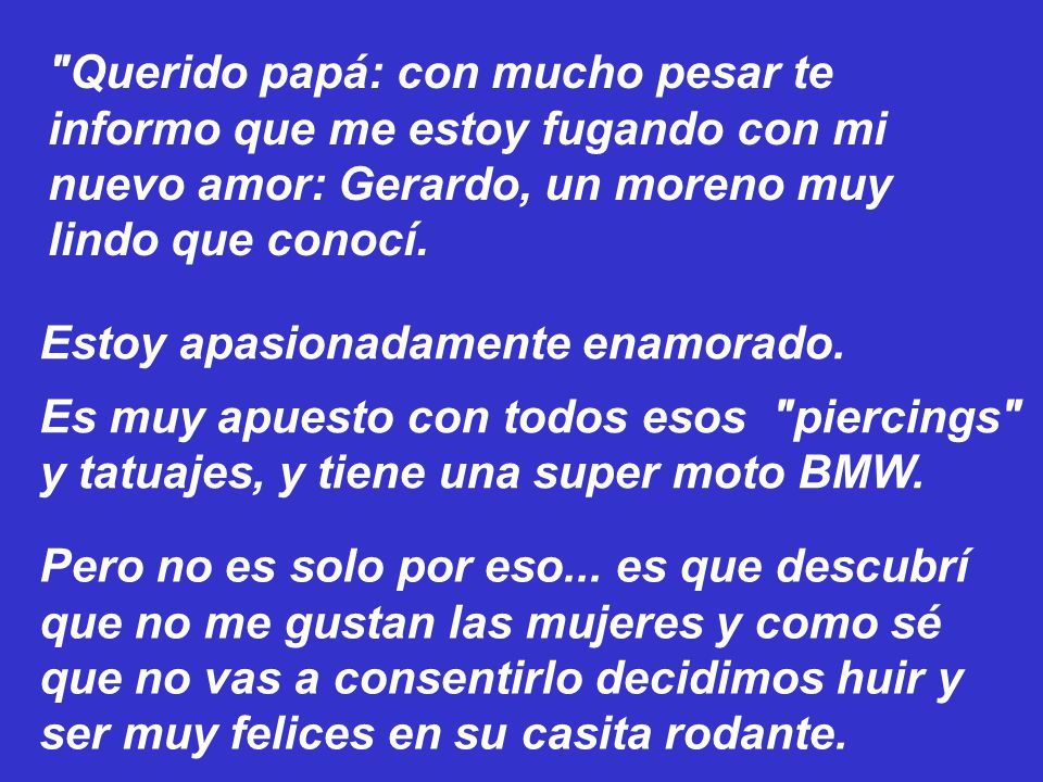 Querido papá: con mucho pesar te informo que me estoy fugando con mi nuevo amor: Gerardo, un moreno muy lindo que conocí.