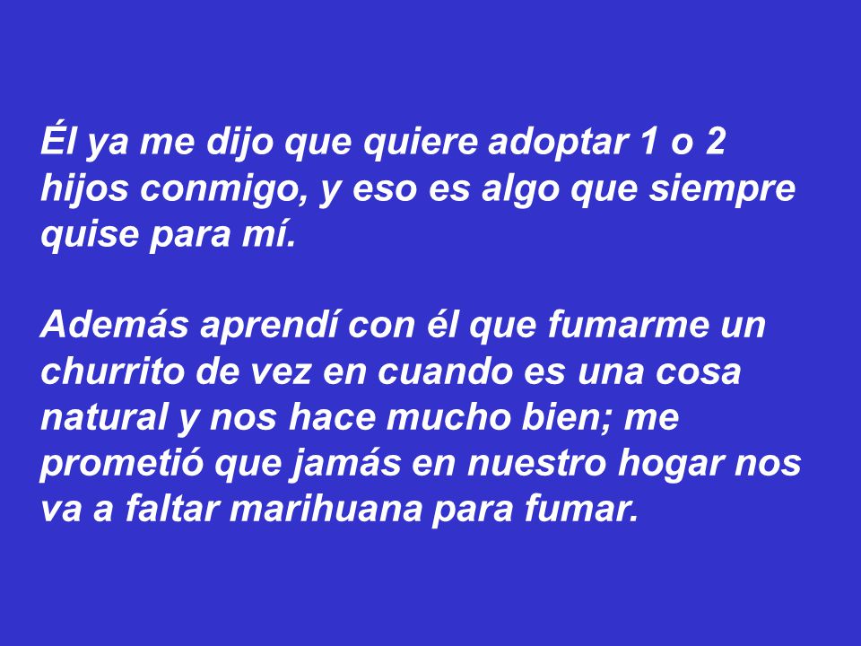 Él ya me dijo que quiere adoptar 1 o 2 hijos conmigo, y eso es algo que siempre quise para mí.