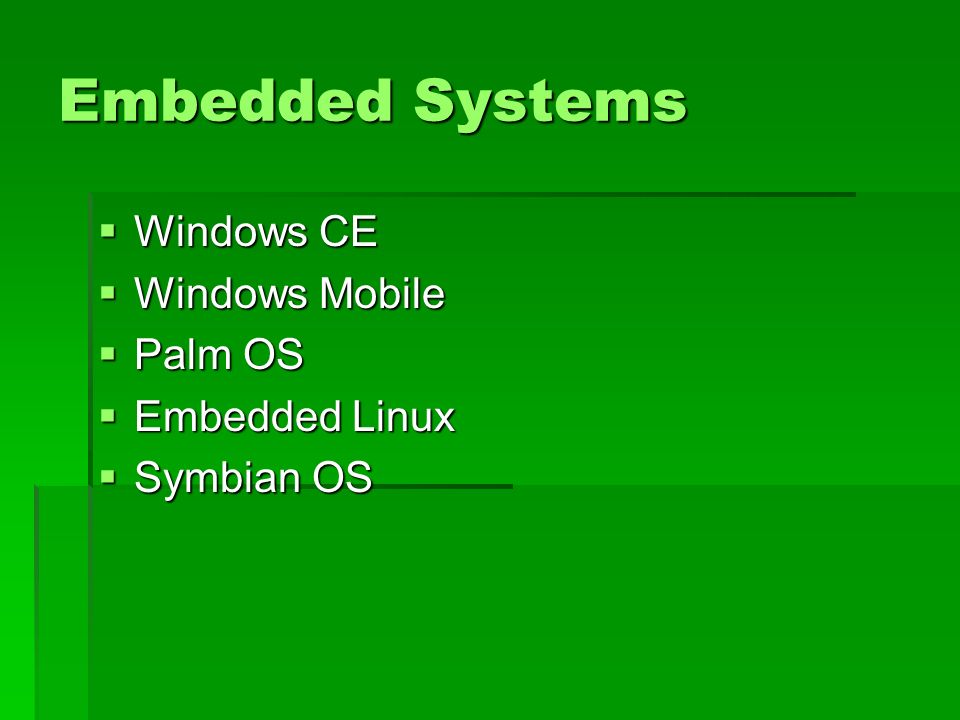 Embedded Systems Windows CE Windows Mobile Palm OS Embedded Linux