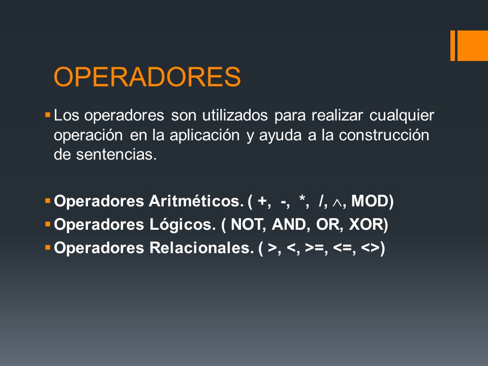 OPERADORES Los operadores son utilizados para realizar cualquier operación en la aplicación y ayuda a la construcción de sentencias.