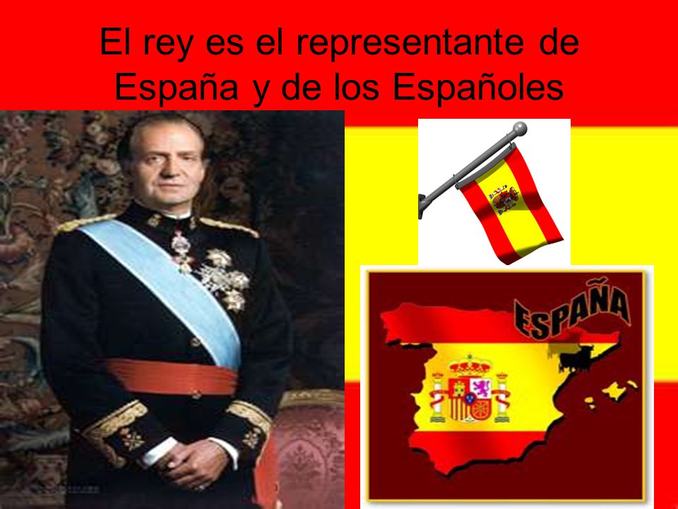 El rey es el representante de España y de los Españoles