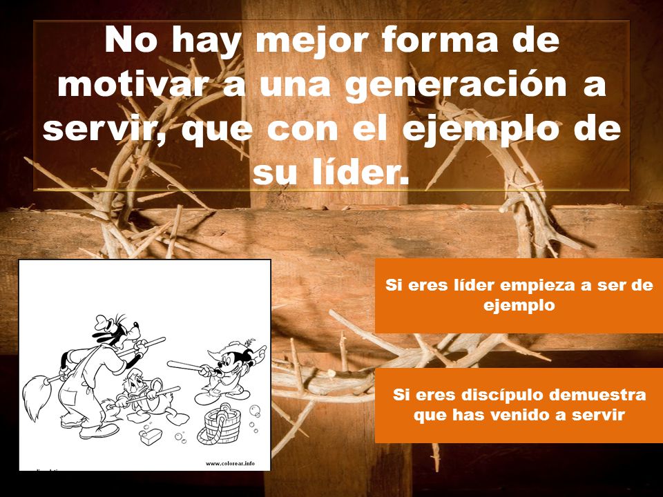 No hay mejor forma de motivar a una generación a servir, que con el ejemplo de su líder.