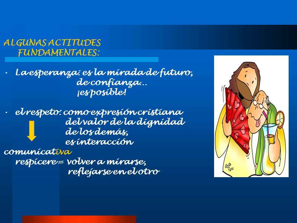 ALGUNAS ACTITUDES FUNDAMENTALES: La esperanza: es la mirada de futuro, de confianza… ¡es posible!