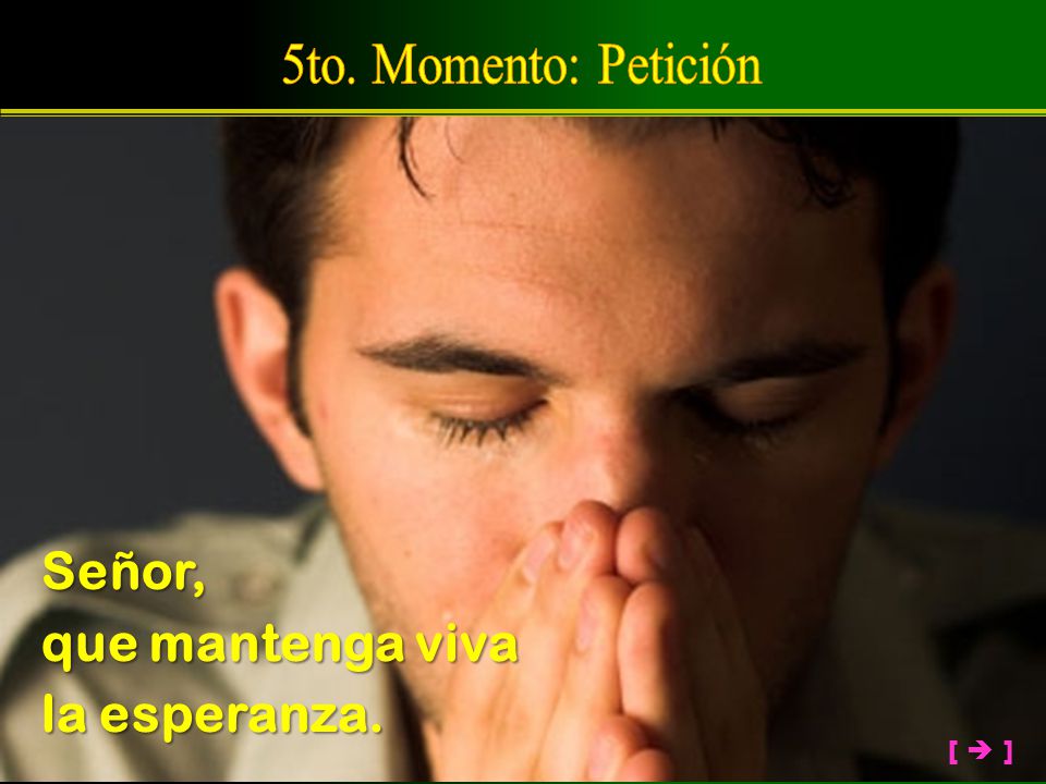 5to. Momento: Petición Señor, que mantenga viva la esperanza. [  ]