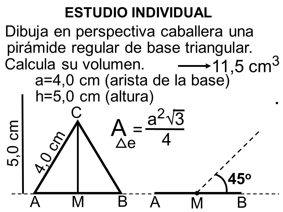 A 11,5 cm3 a23 = 4 Dibuja en perspectiva caballera una