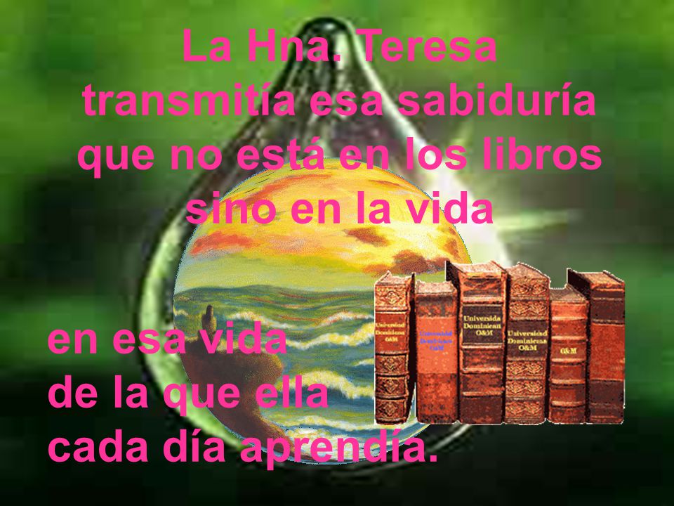 La Hna. Teresa transmitía esa sabiduría que no está en los libros sino en la vida