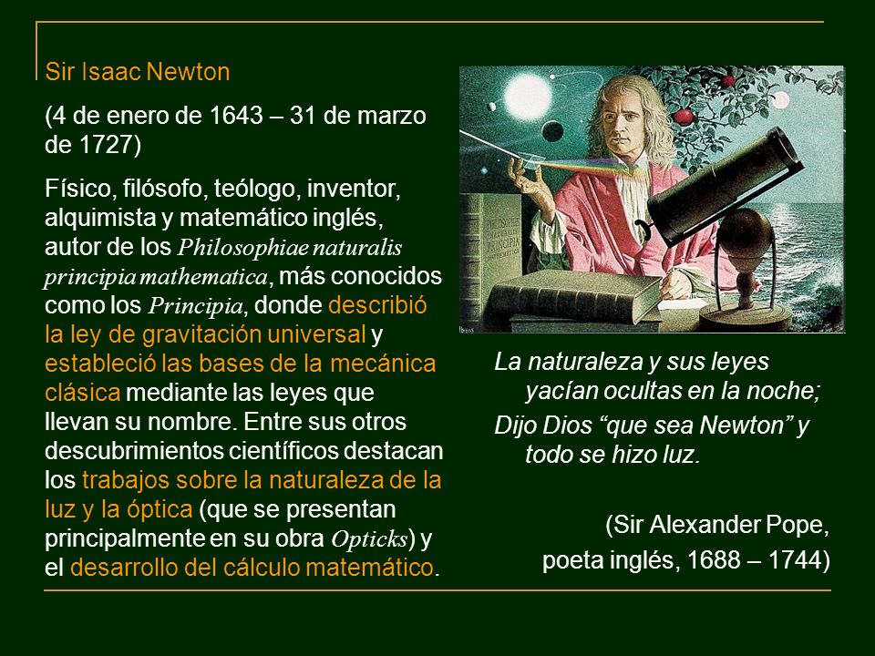 Sir Isaac Newton (4 de enero de 1643 – 31 de marzo de 1727)