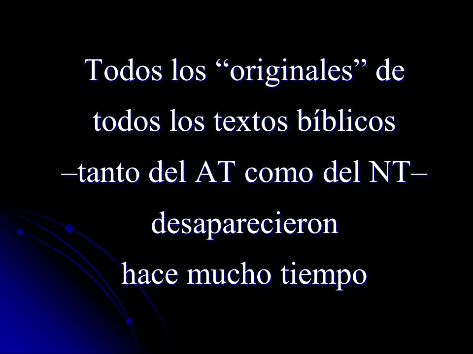 Todos los originales de todos los textos bíblicos –tanto del AT como del NT– desaparecieron