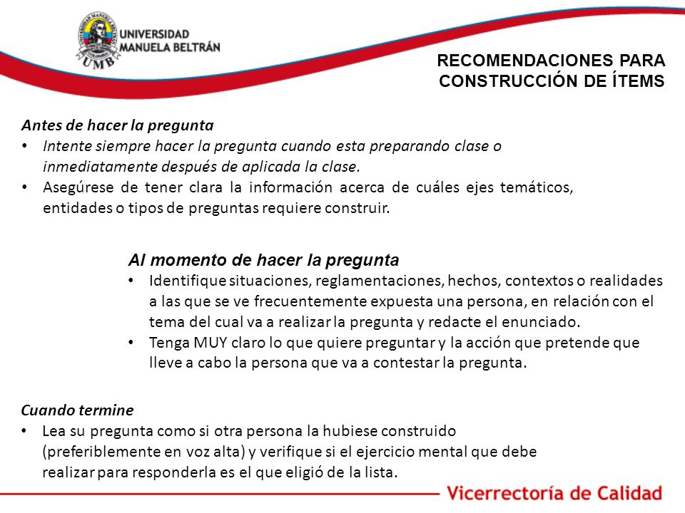 RECOMENDACIONES PARA CONSTRUCCIÓN DE ÍTEMS. Antes de hacer la pregunta.