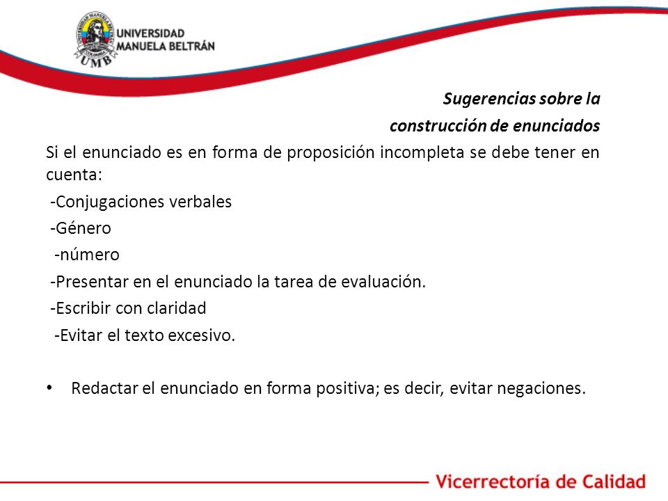 Sugerencias sobre la construcción de enunciados. Si el enunciado es en forma de proposición incompleta se debe tener en cuenta: