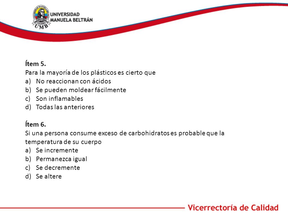 Ítem 5. Para la mayoría de los plásticos es cierto que. No reaccionan con ácidos. Se pueden moldear fácilmente.