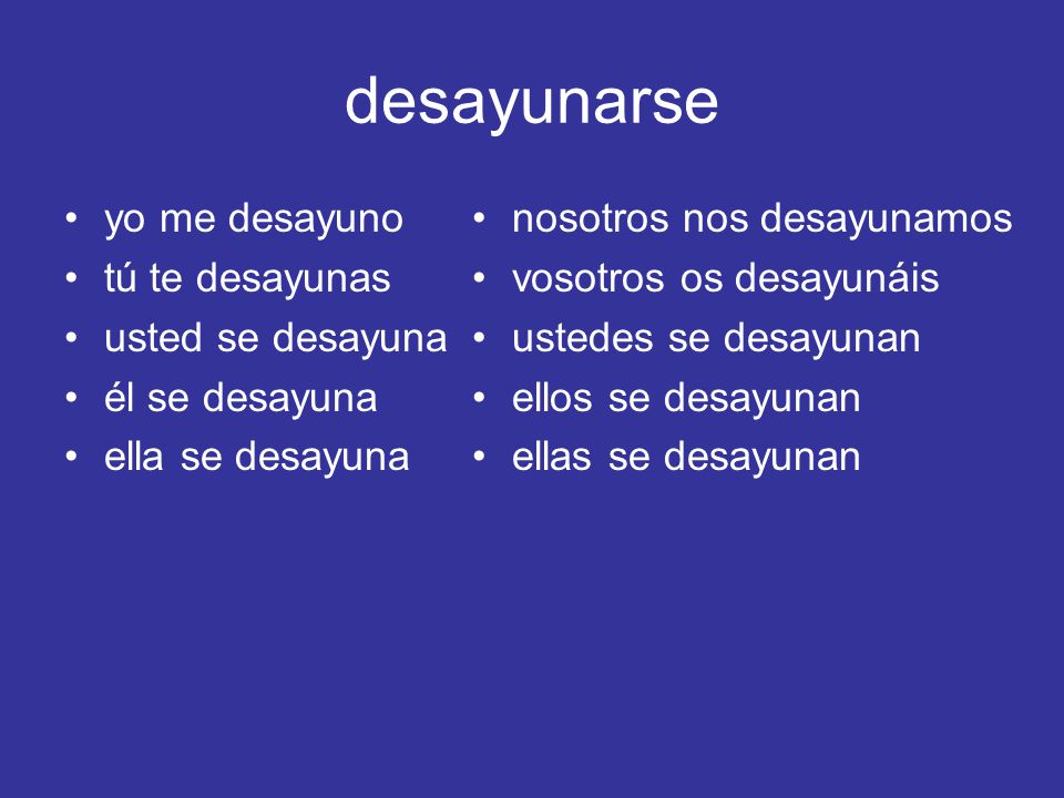 desayunarse yo me desayuno tú te desayunas usted se desayuna