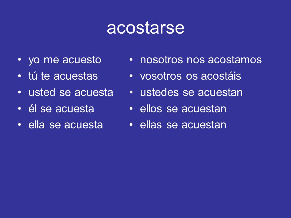 acostarse yo me acuesto tú te acuestas usted se acuesta él se acuesta