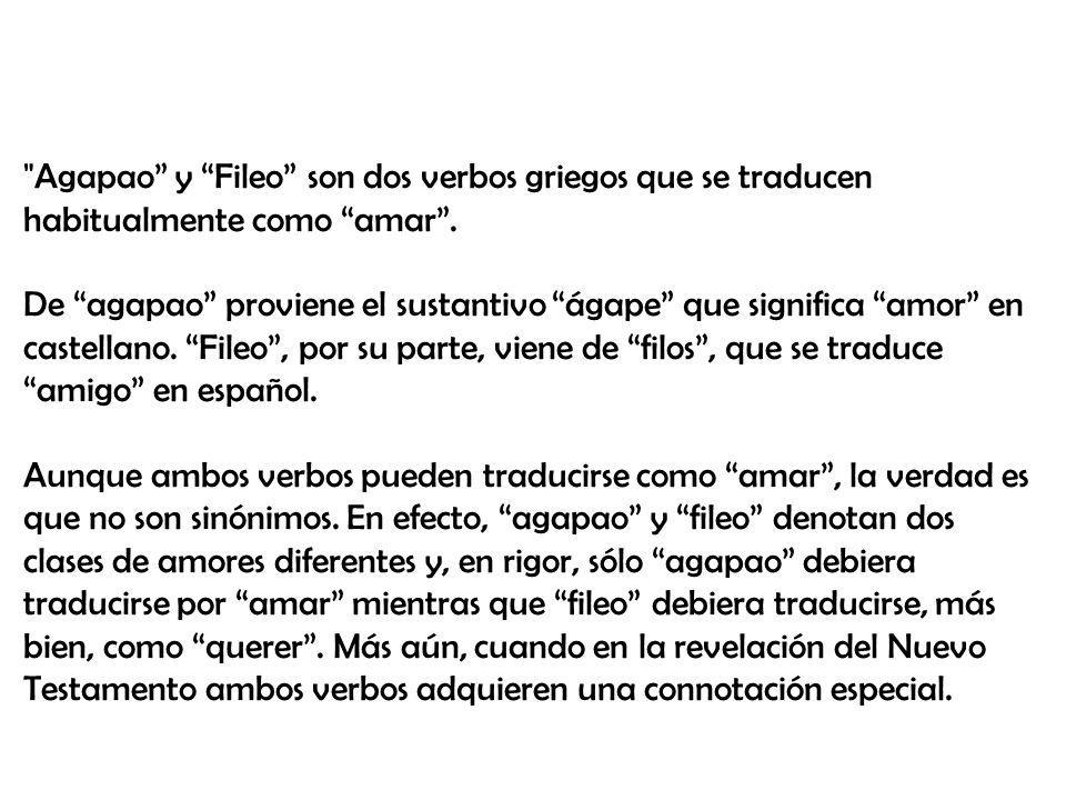 Agapao y Fileo son dos verbos griegos que se traducen habitualmente como amar .