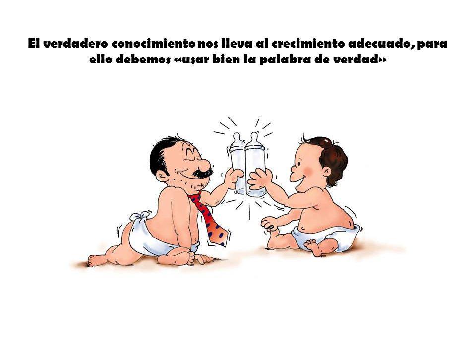 El verdadero conocimiento nos lleva al crecimiento adecuado, para ello debemos «usar bien la palabra de verdad»