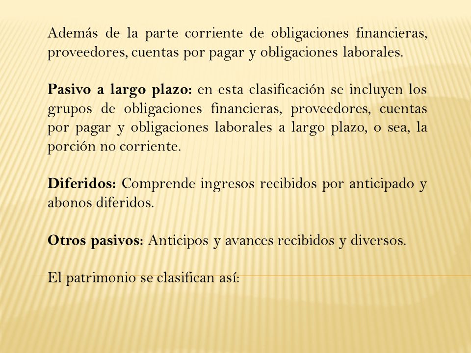 Además de la parte corriente de obligaciones financieras, proveedores, cuentas por pagar y obligaciones laborales.