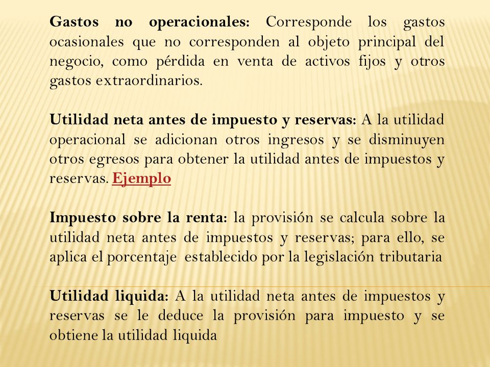 Gastos no operacionales: Corresponde los gastos ocasionales que no corresponden al objeto principal del negocio, como pérdida en venta de activos fijos y otros gastos extraordinarios.