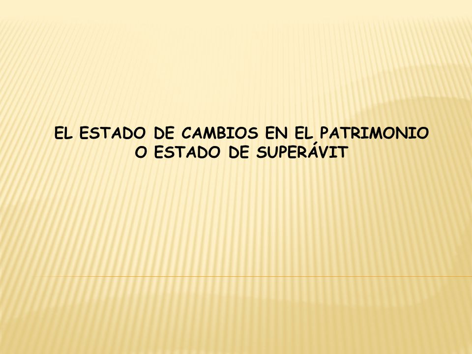 El estado de cambios en el patrimonio o estado de superávit