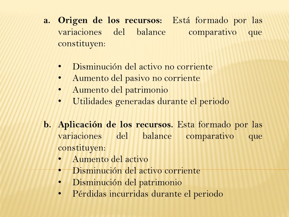 Origen de los recursos: Está formado por las variaciones del balance comparativo que constituyen: