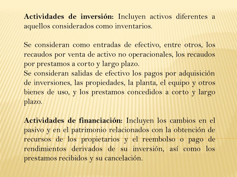 Actividades de inversión: Incluyen activos diferentes a aquellos considerados como inventarios.
