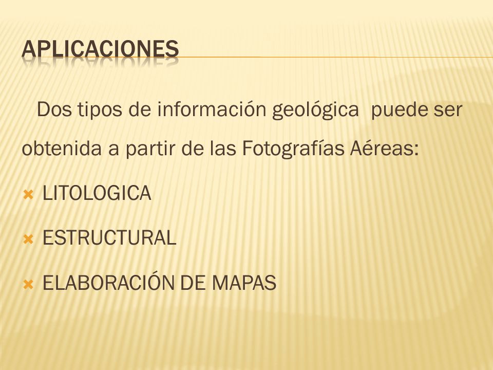 Aplicaciones Dos tipos de información geológica puede ser obtenida a partir de las Fotografías Aéreas:
