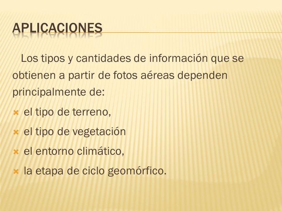 Aplicaciones Los tipos y cantidades de información que se obtienen a partir de fotos aéreas dependen principalmente de: