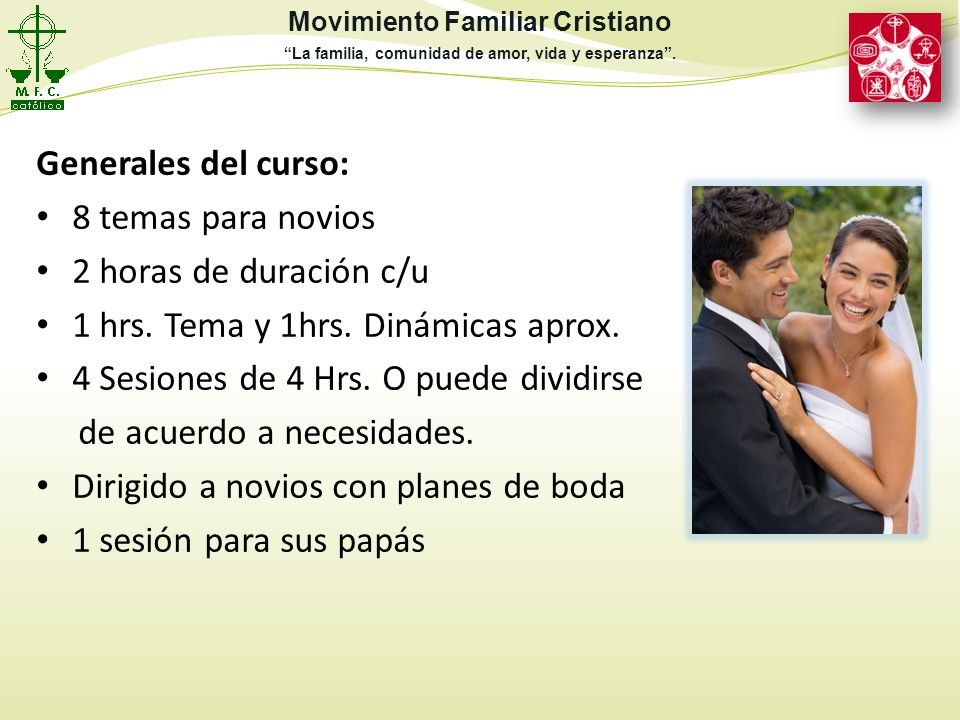 Generales del curso: 8 temas para novios. 2 horas de duración c/u. 1 hrs. Tema y 1hrs. Dinámicas aprox.