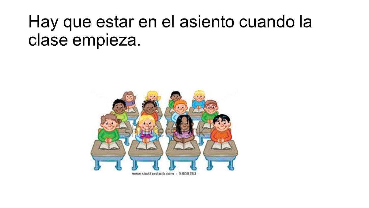 Hay que estar en el asiento cuando la clase empieza.