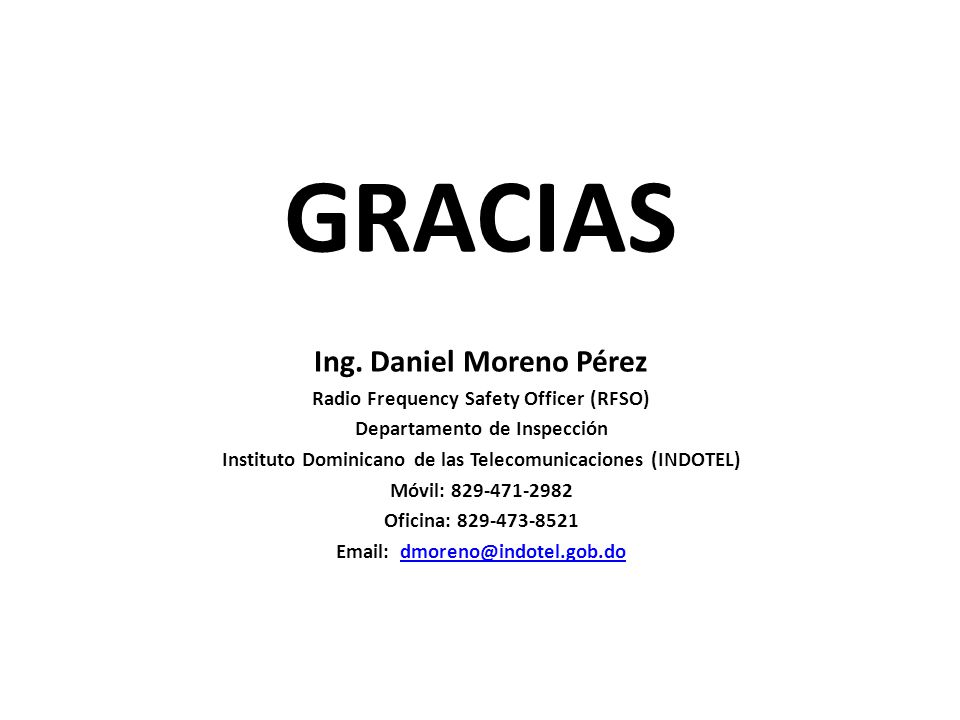GRACIAS Ing. Daniel Moreno Pérez Radio Frequency Safety Officer (RFSO)