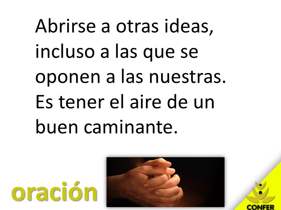Abrirse a otras ideas, incluso a las que se oponen a las nuestras