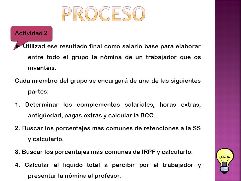 Actividad 2 ► Utilizad ese resultado final como salario base para elaborar entre todo el grupo la nómina de un trabajador que os inventéis.