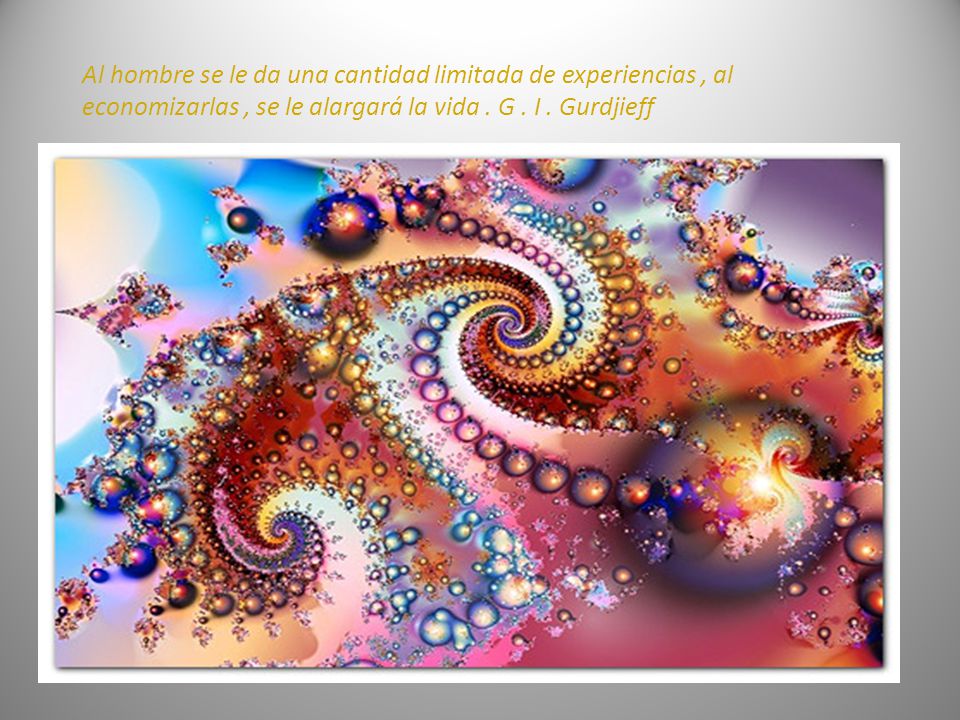 Al hombre se le da una cantidad limitada de experiencias , al economizarlas , se le alargará la vida .