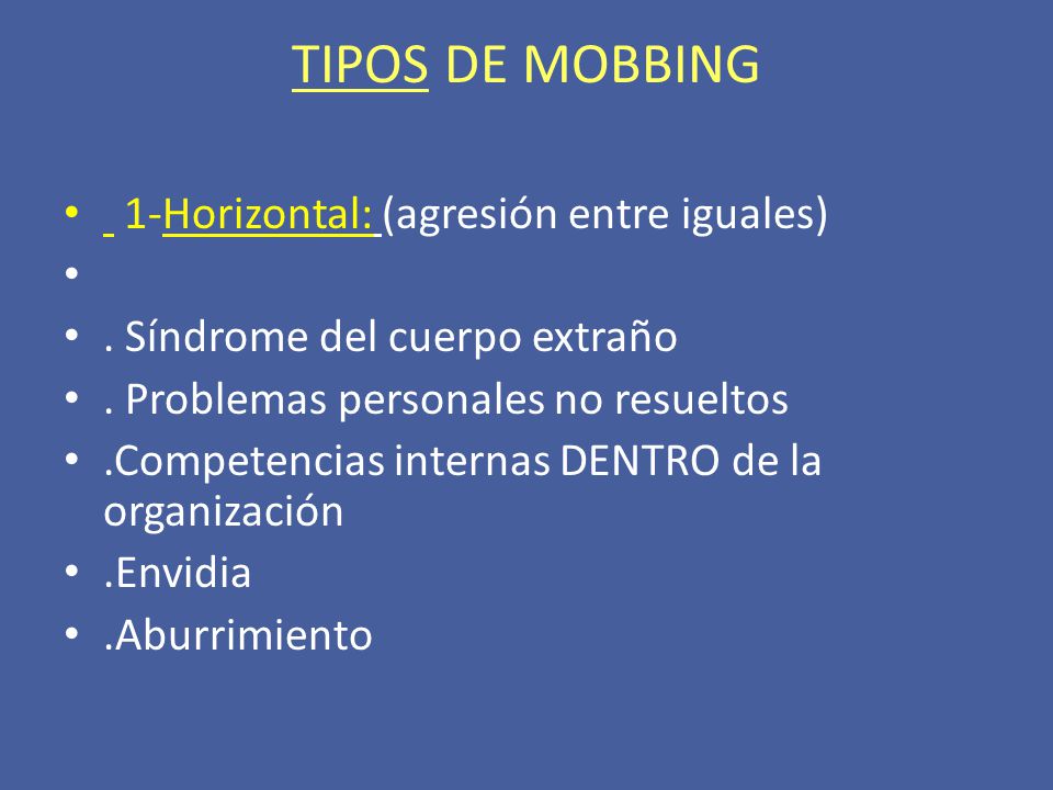TIPOS DE MOBBING 1-Horizontal: (agresión entre iguales)