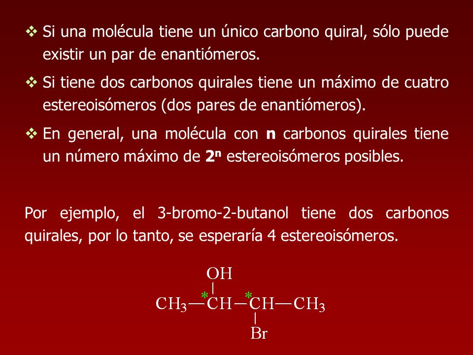 Si una molécula tiene un único carbono quiral, sólo puede existir un par de enantiómeros.