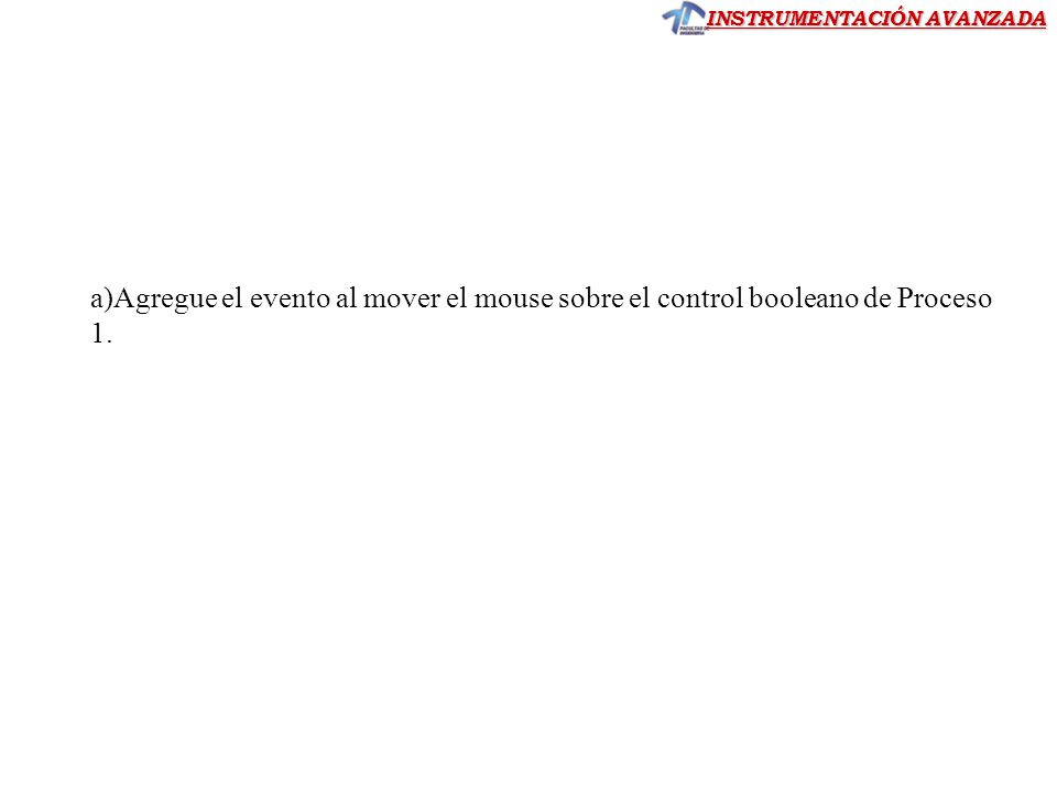 a)Agregue el evento al mover el mouse sobre el control booleano de Proceso 1.