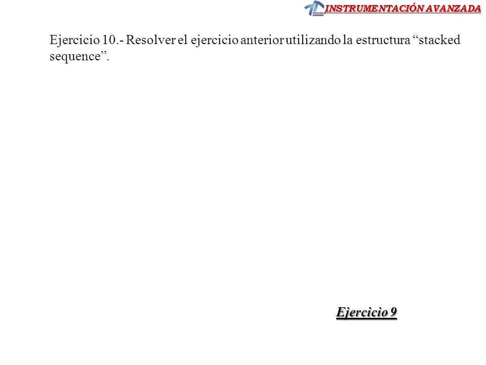 Ejercicio 10.- Resolver el ejercicio anterior utilizando la estructura stacked sequence .