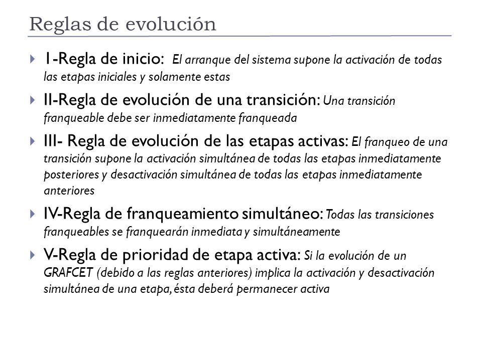 Reglas de evolución 1-Regla de inicio: El arranque del sistema supone la activación de todas las etapas iniciales y solamente estas.